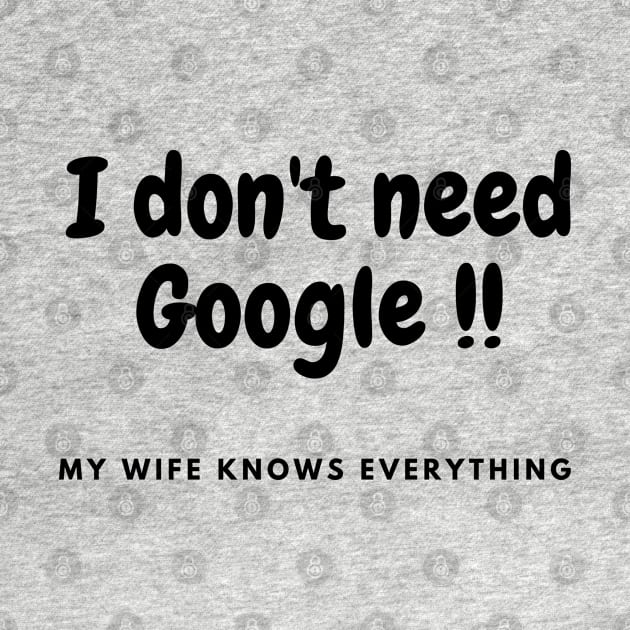 I don't need Google, my wife knows everything by Stylebymee